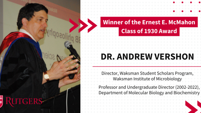 Congratulations to Dr. Andrew Vershon, Rutgers College Class of 1930 Ernest E. McMahon Award winner.